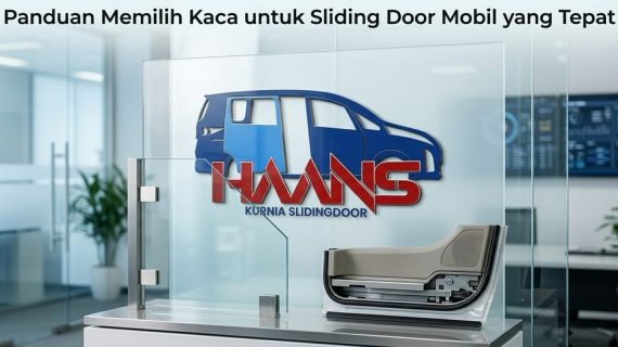 Panduan Memilih Kaca untuk Sliding Door Mobil yang Tepat