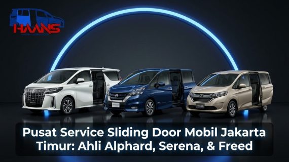 Pusat Service Sliding Door Mobil Jakarta Timur: Ahli Alphard, Serena, & Freed